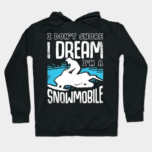 I Don't Snore I Dream I'm A Snowmobile Hoodie by Dolde08